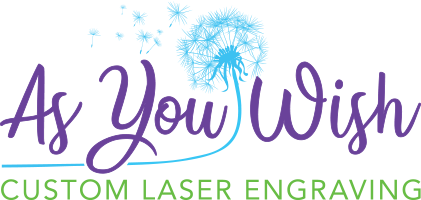 As You Wish Custom Laser Engraving